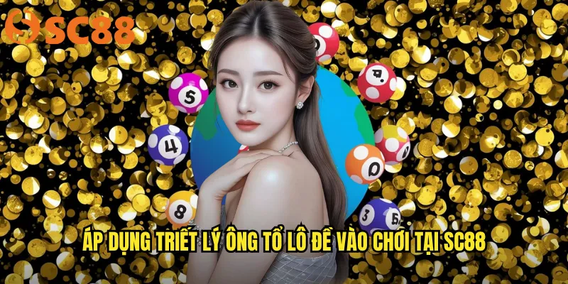 Áp dụng triết lý ông tổ lô đề vào chơi tại sc88
