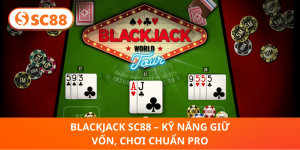 Blackjack SC88 – Kỹ Năng Quản Vốn Hiệu Quả 2025