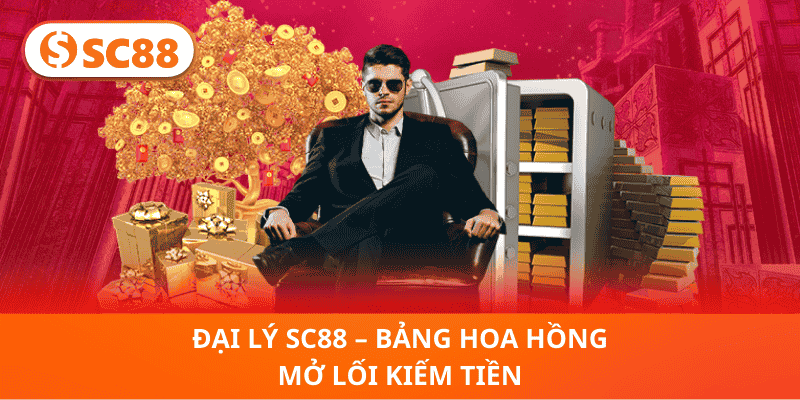 Đại Lý SC88 – Bảng Hoa Hồng Mở Lối Kiếm Tiền