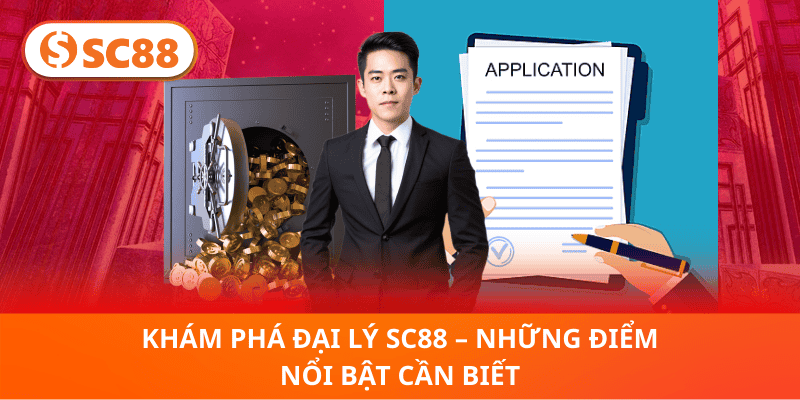 Khám Phá Đại Lý SC88 – Những Điểm Nổi Bật Cần Biết